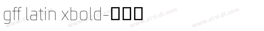 gff latin xbold字体转换 gff latin xbold字体转换
